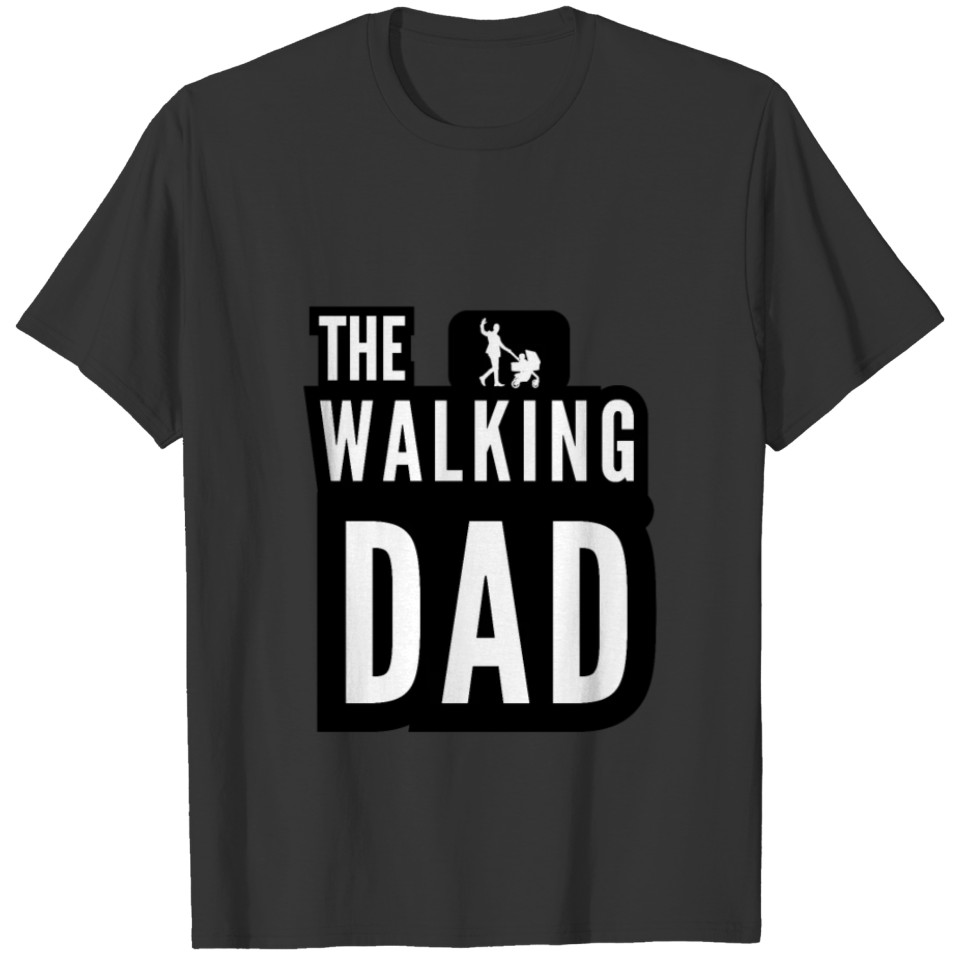 The Walking Dad Father Stroller White Black T Shirts