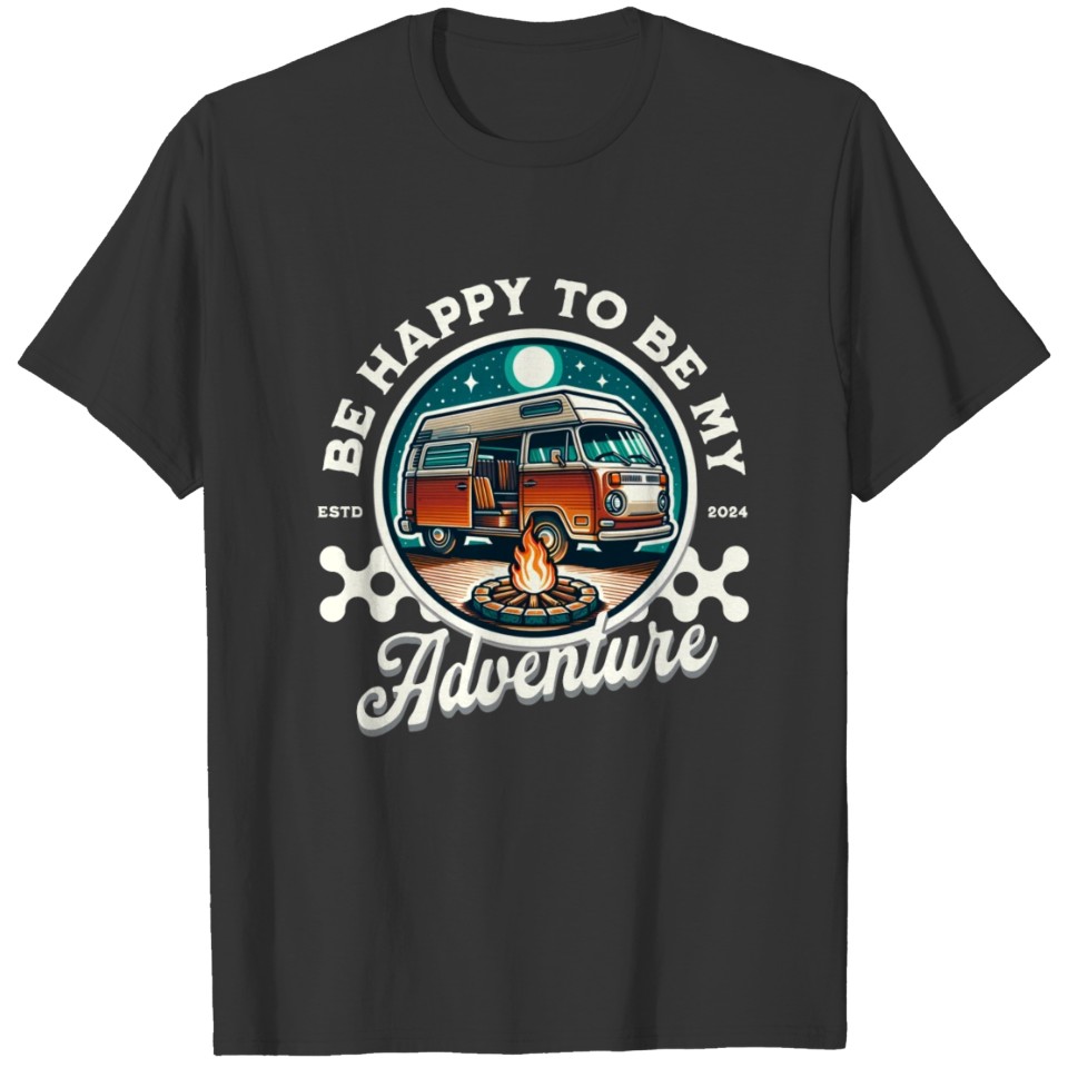 Be Happy To Be My Adventure T Shirts