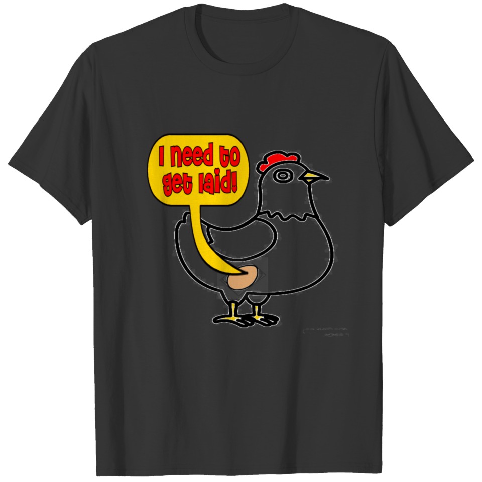 I Need To Get Laid! Egg T-shirt