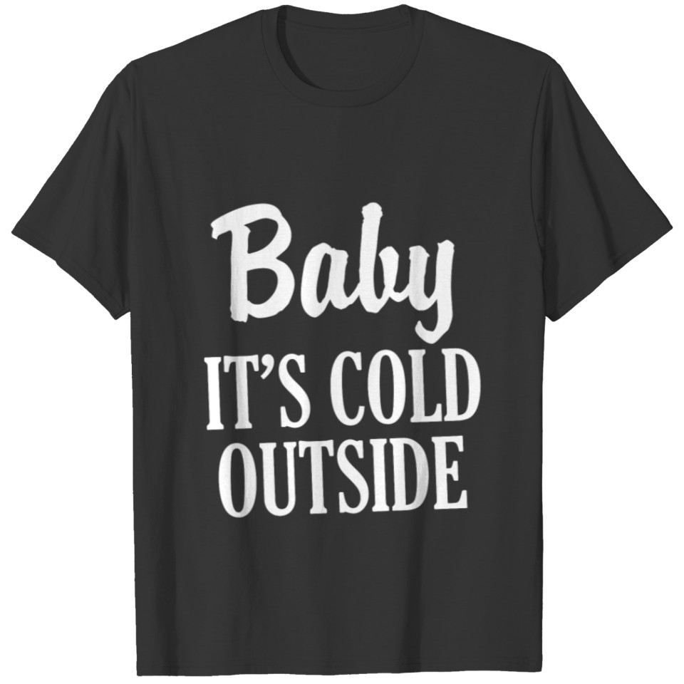 Baby It's Cold Outside funny Christmas women's T Shirts