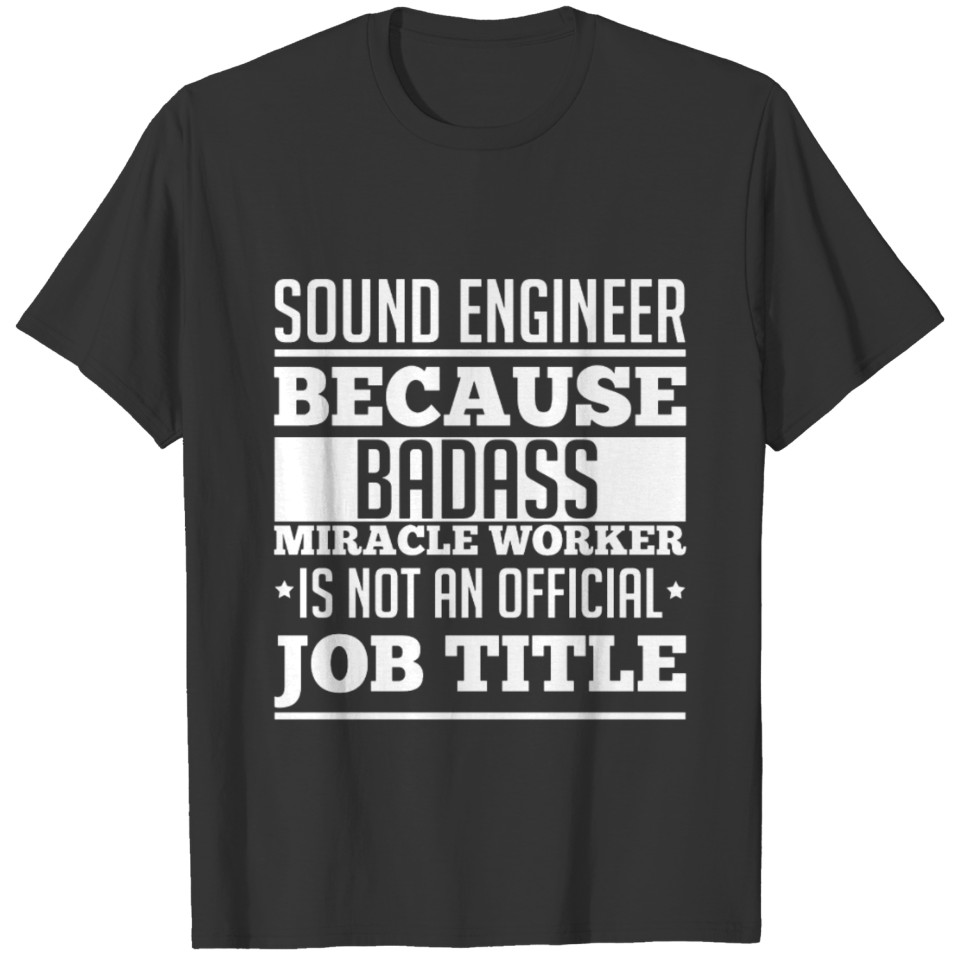 SOUND ENGINEER BADASS MIRACLE WORKER engineer T-shirt