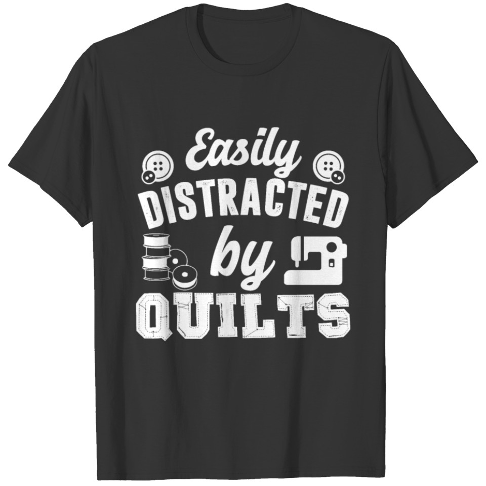 Easily Distracted By Quilts Shirt T-shirt