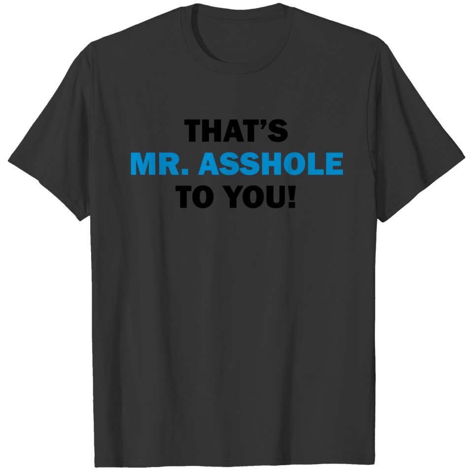 That's Mr. Asshole to you! T-shirt
