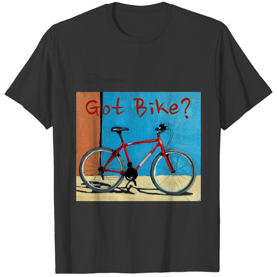 Cycling T Shirt - Got Bike ? T-shirt