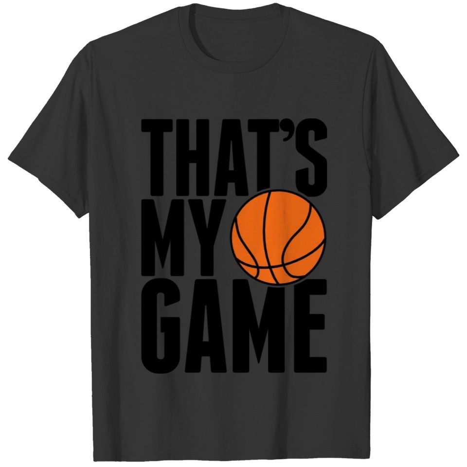 basketball - that's my game T-shirt