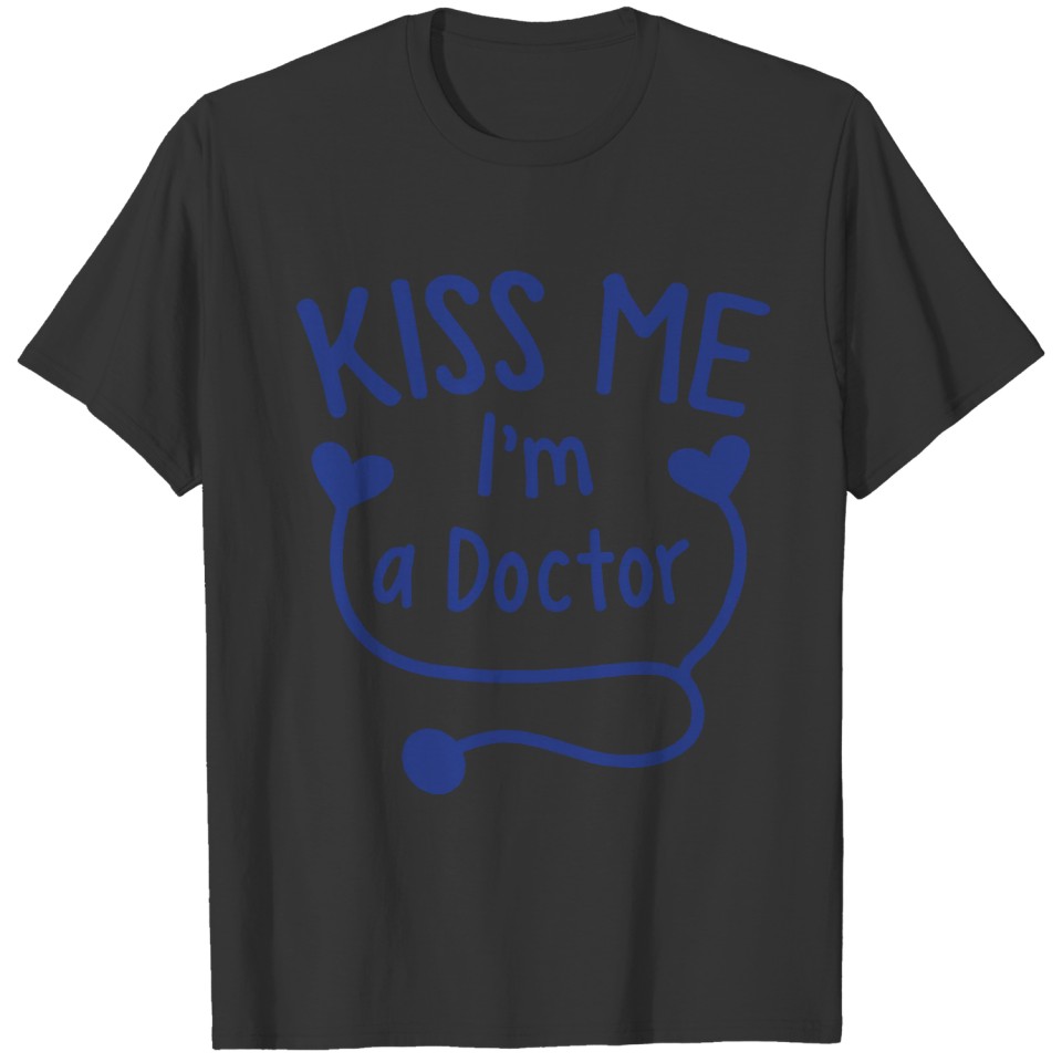KISS ME I'm a Doctor! with love heart stethoscope T Shirts