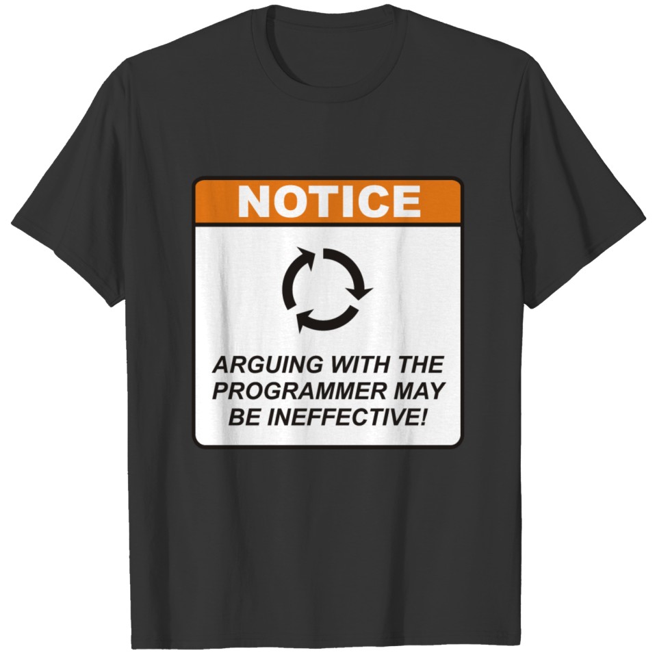 Arguing with the Programmer may be ineffective! T-shirt