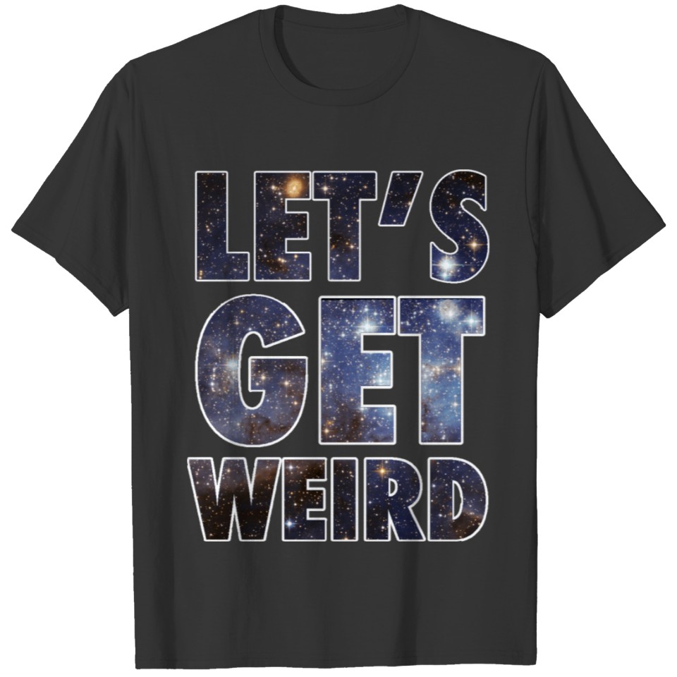 Let's Get Weird Stars Design T Shirts
