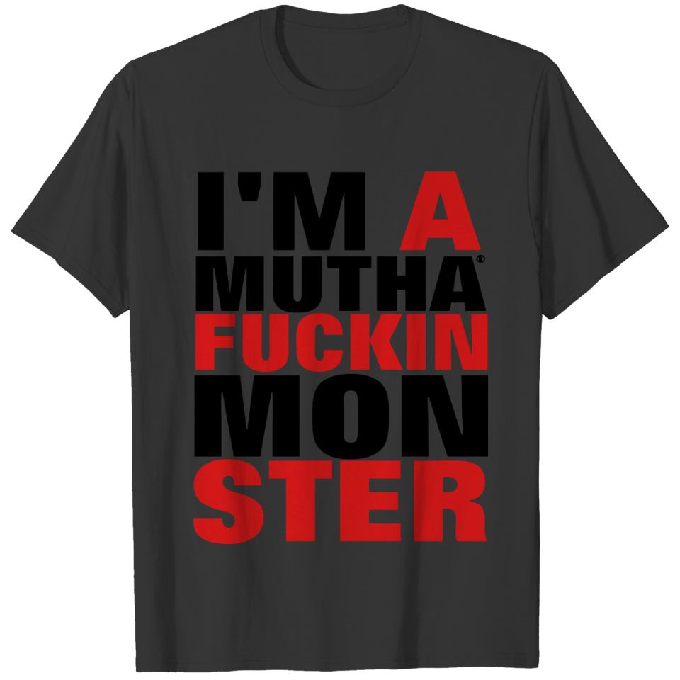 I'M A MUTHAFUCKIN MONSTER T-shirt