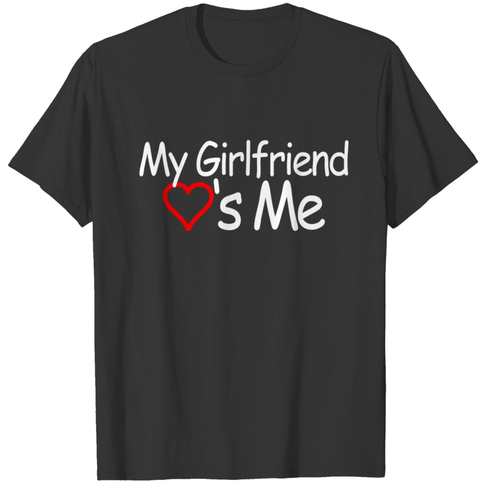 my_girlfriend_loves_me_tshirt T-shirt
