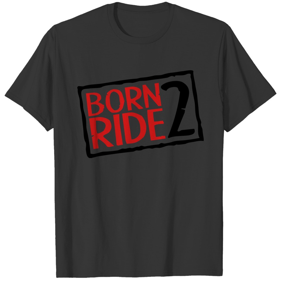 Born 2 Ride T-shirt