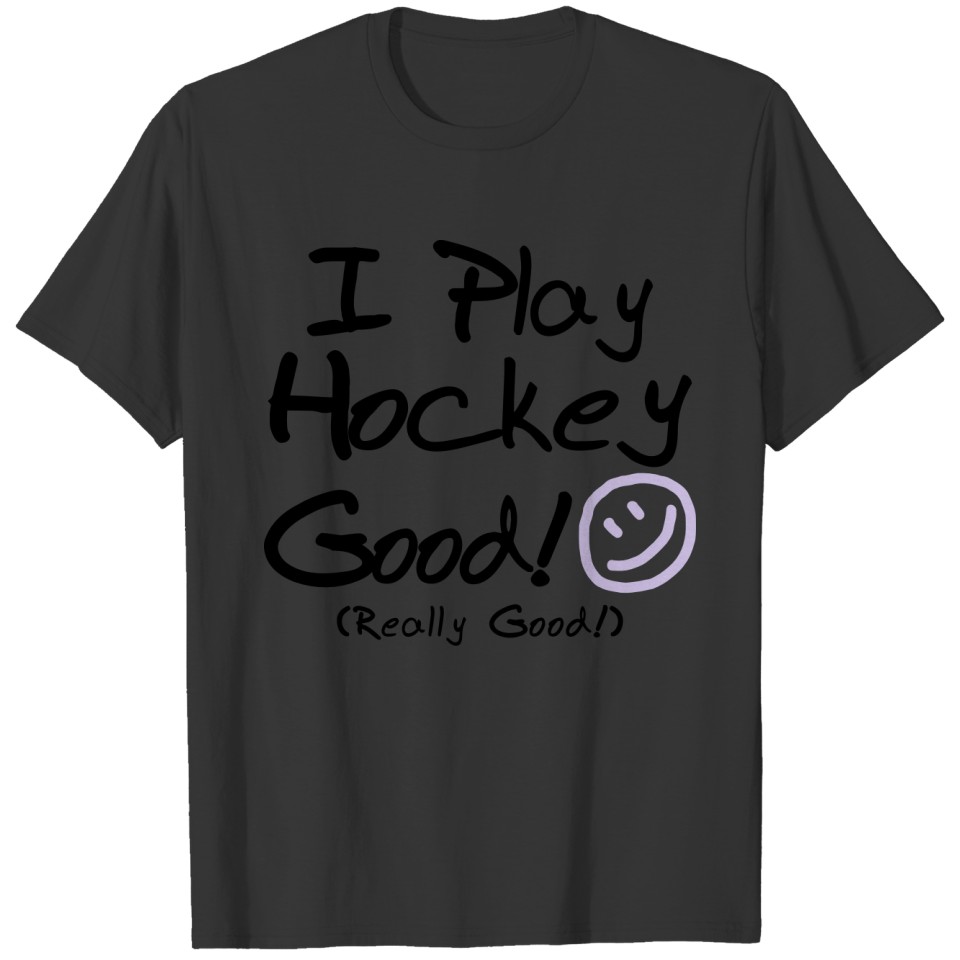 I Play Hockey Good! T-shirt