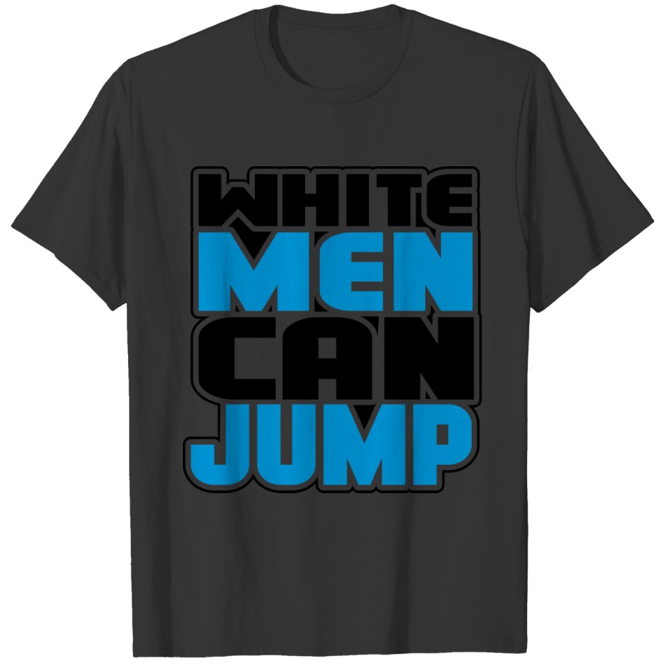 White men can jump T-shirt