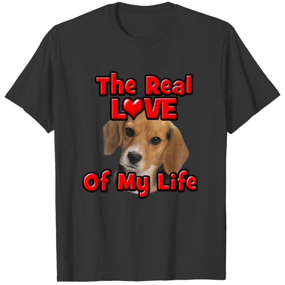 Beagle, The Real Love Of My Life T-shirt