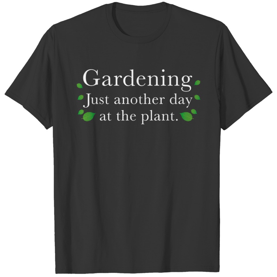 Gardening Just Another Day At The Plant T-shirt