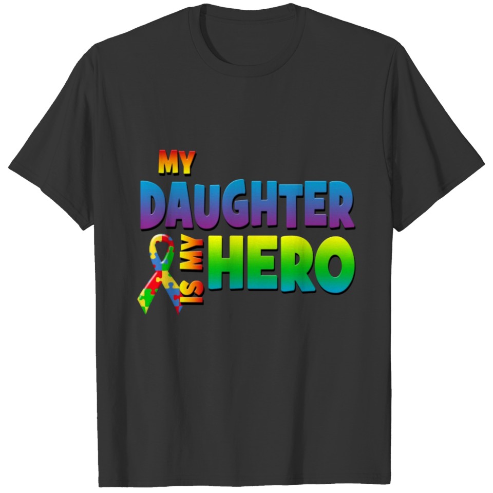 Autism Awareness My Daughter Is My Hero T-shirt