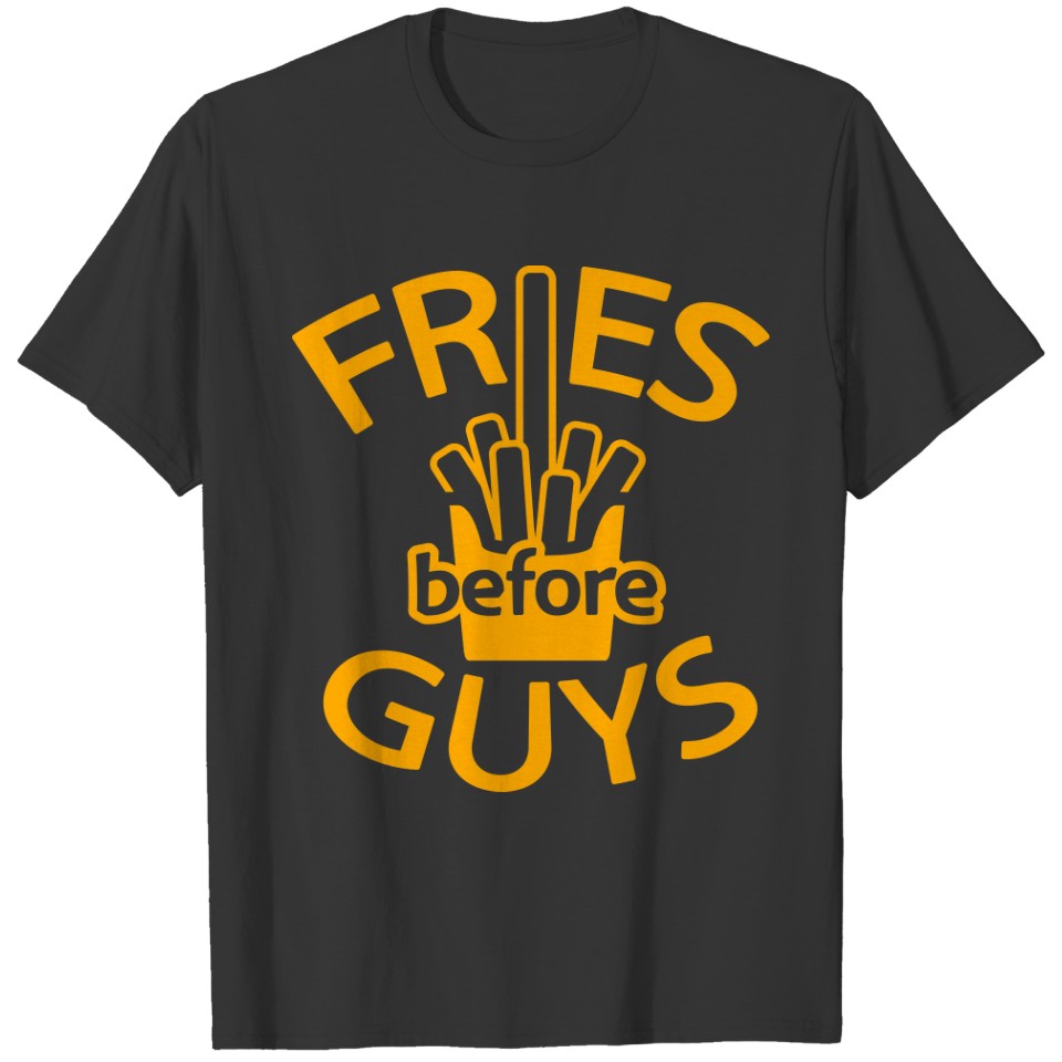 Fries before guys T-shirt