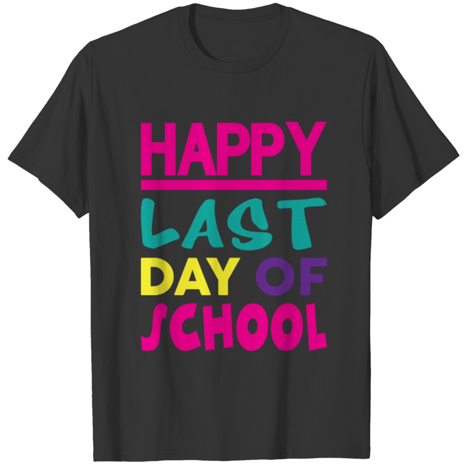 HAPPY LAST DAY OF SCHOOL T-shirt