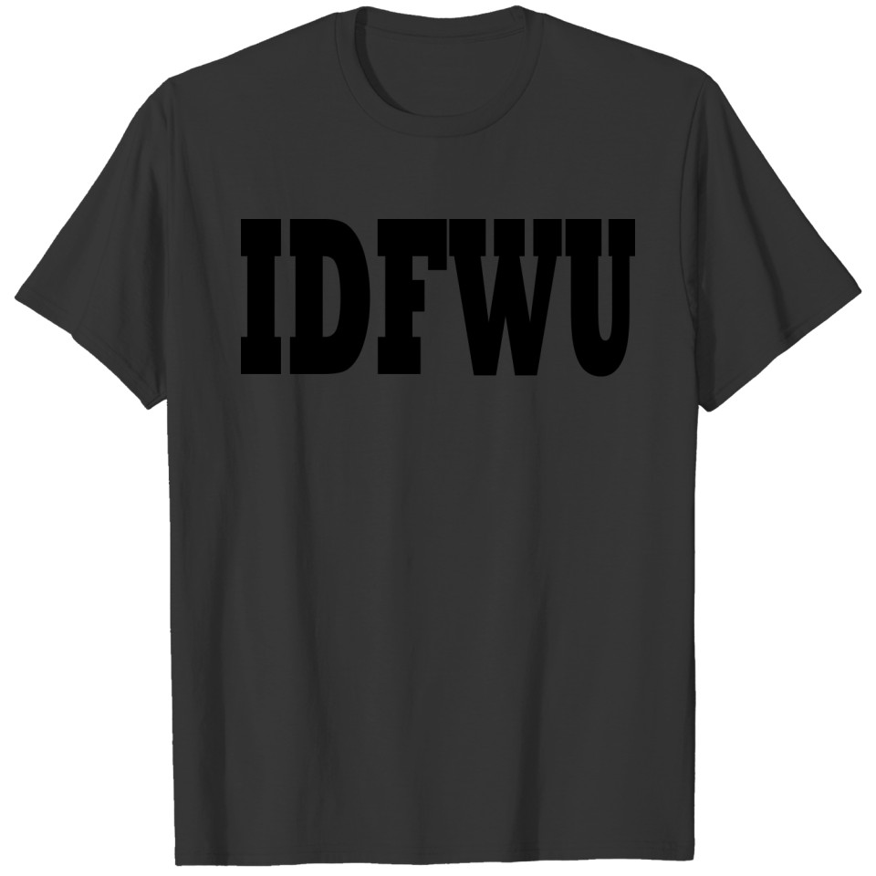 IDFWU | I DONT FUK WITH YOU T-shirt