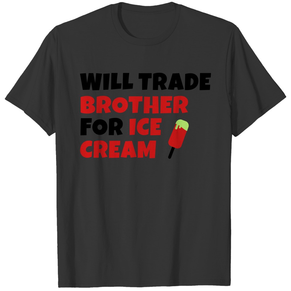 Will trade brother for ice cream T-shirt
