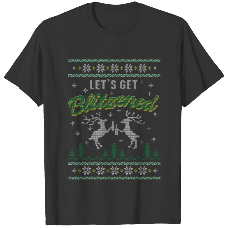 UGLY HOLIDAY SWEATER LET'S GET BLITZENED T-shirt