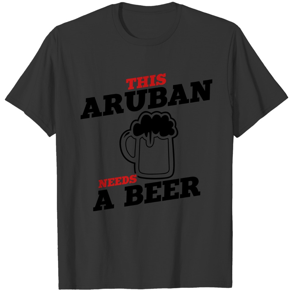 this aruban needs a beer T-shirt