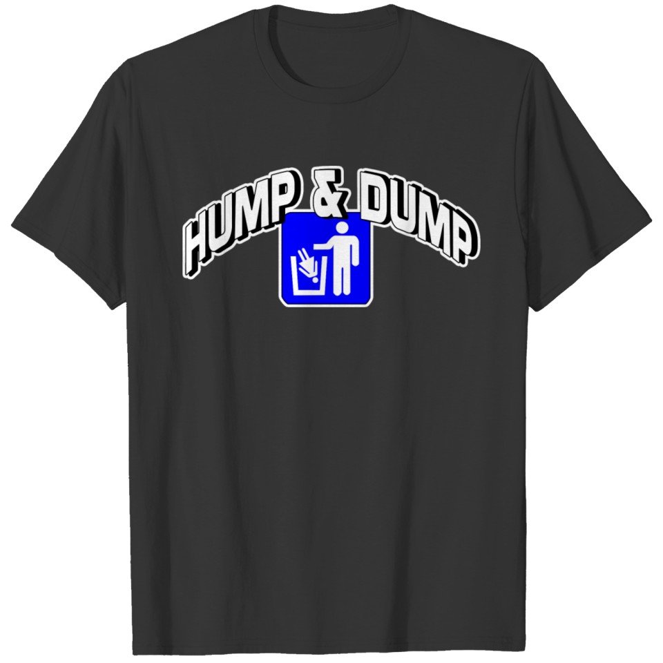 Hump and dump T-shirt