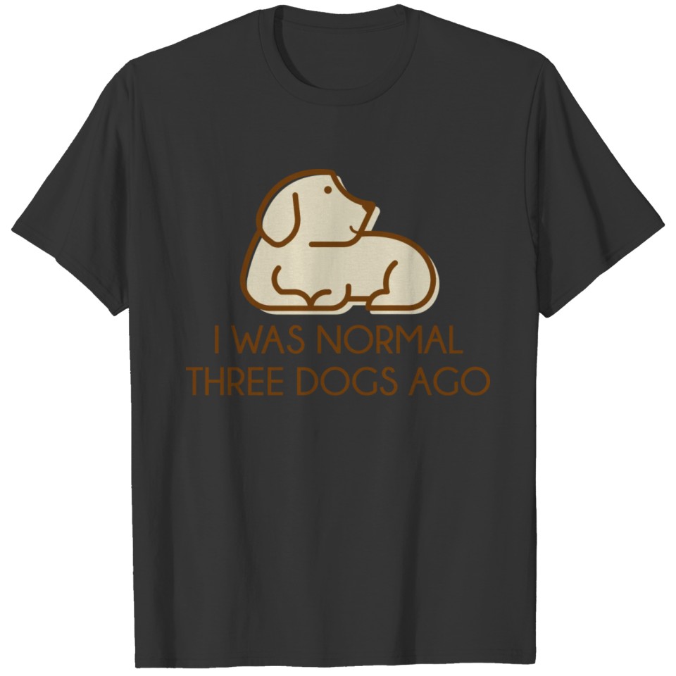 I Was Normal Three Dogs Ago T-shirt