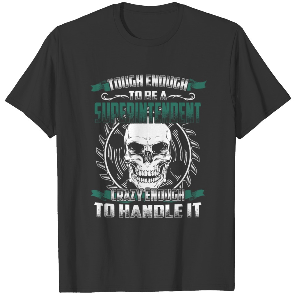 Superintendent - Tough enough, crazy enogh T-shirt