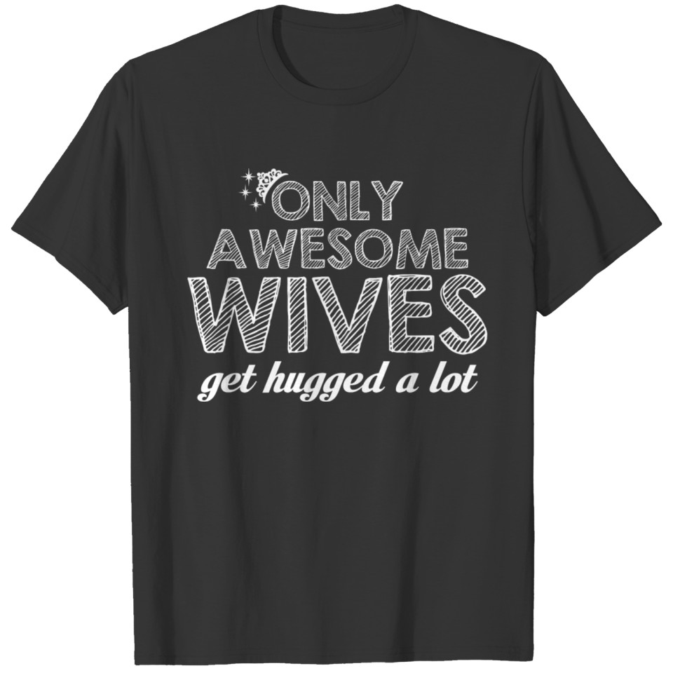 Wife-Awesome wives get hugged a lot T-shirt