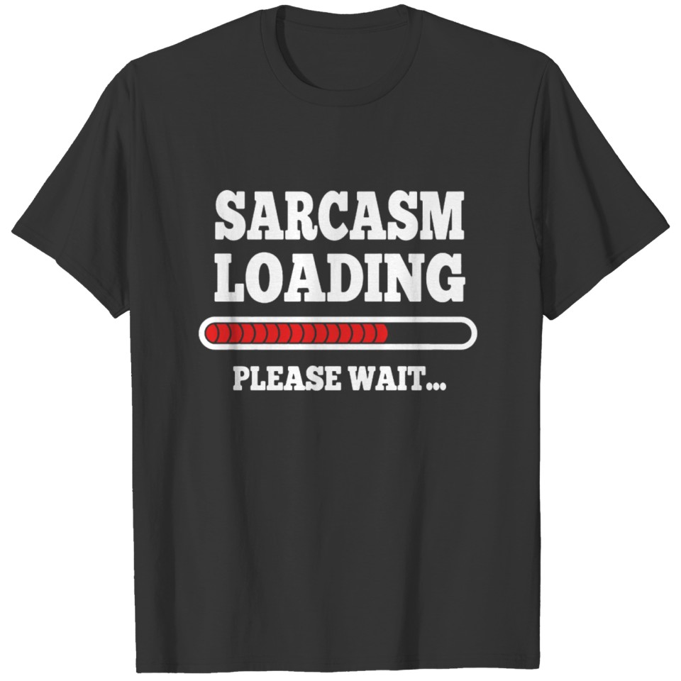 Sarcasm Loading Please Wait T-shirt