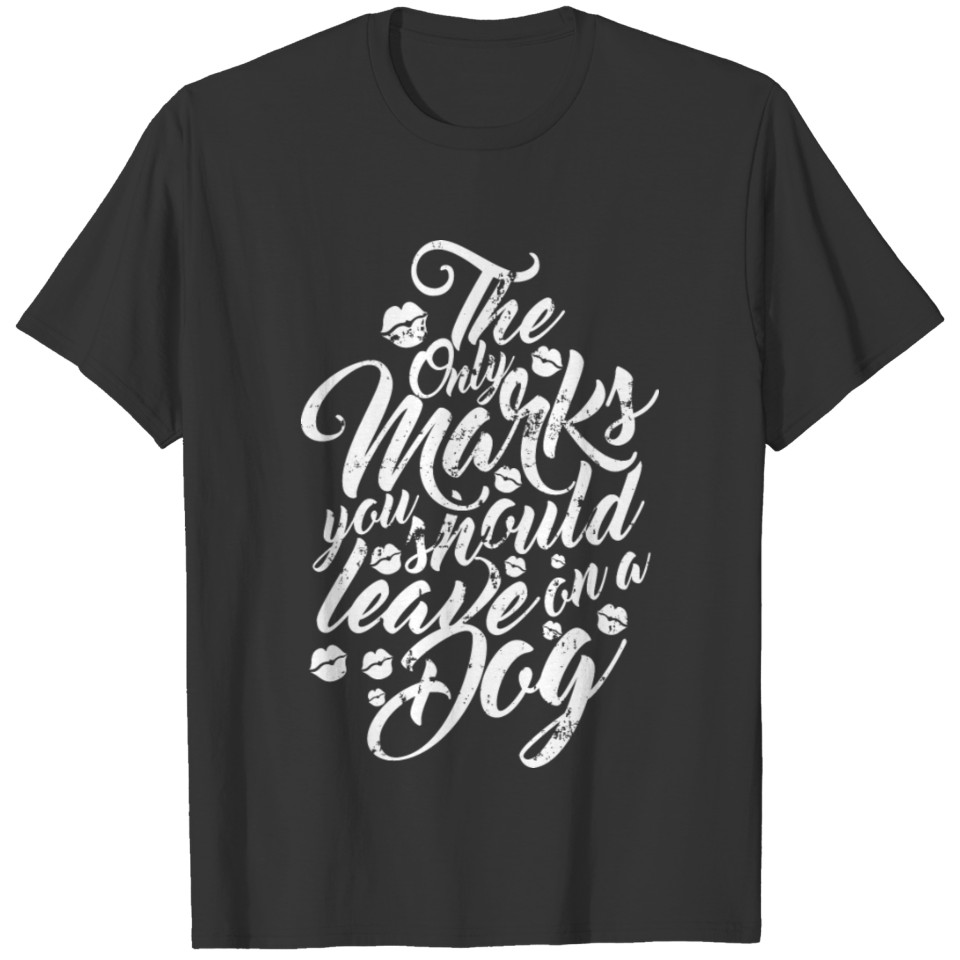 Dog - The only marks you should leave t-shirt T-shirt