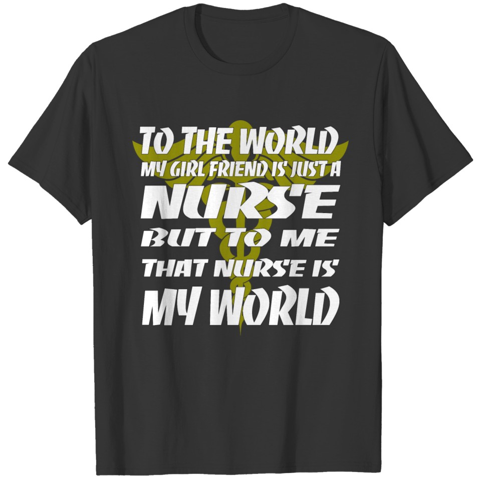 Nurse - To me that nurse is my world T Shirts