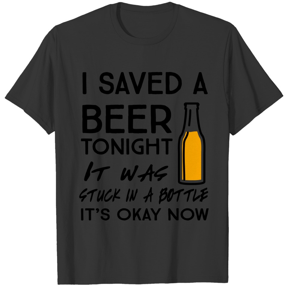 I saved a beer tonight. It was stuck in a bottle T-shirt