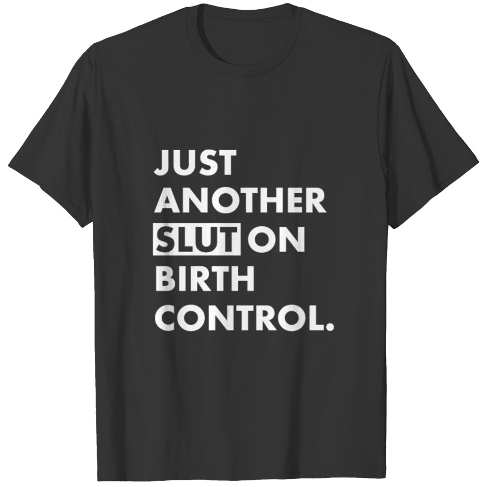 Just Another Slut on Birth Control Graphic T-shirt T-shirt