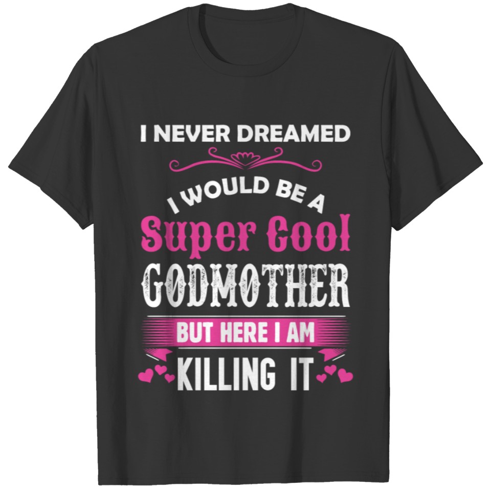 I Never Dreamed I Would Be A Super Cool Godmother T-shirt