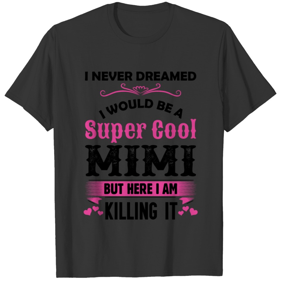 I Never Dreamed I Would Be A Super Cool Mimi T-shirt