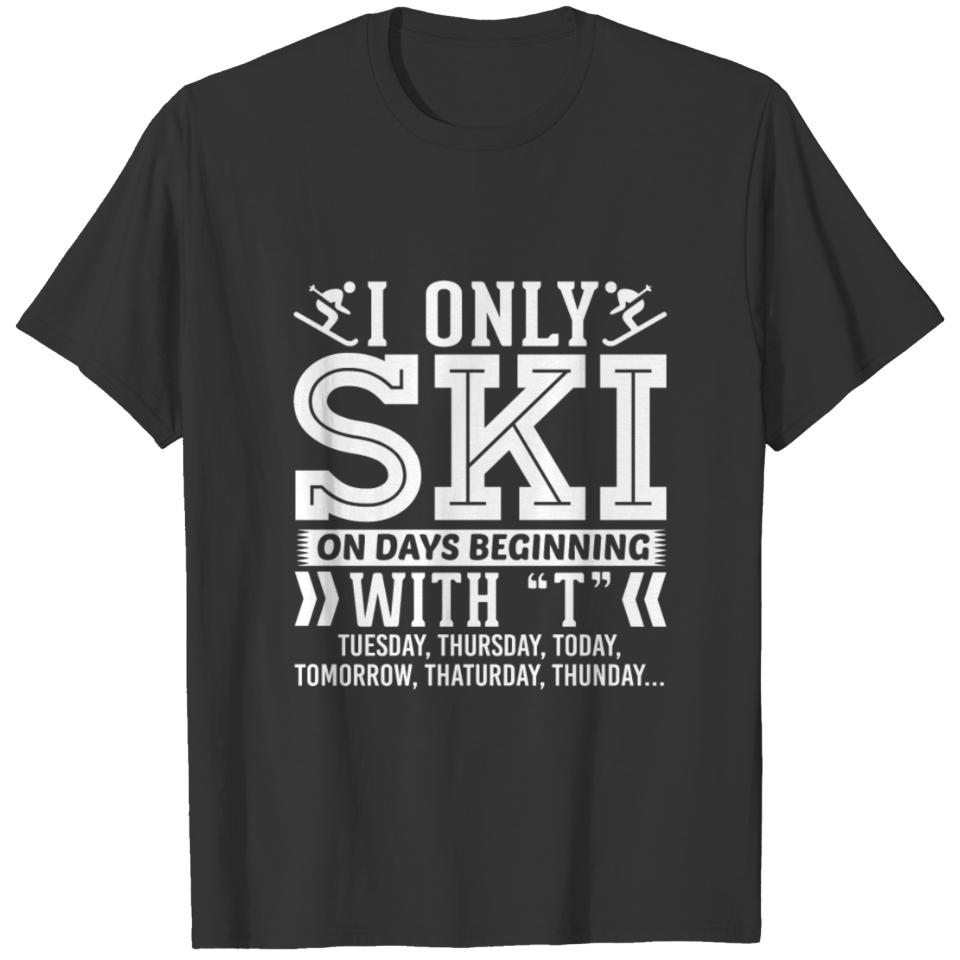 I Only Ski On Days Beginning with T T-Shirt T-shirt