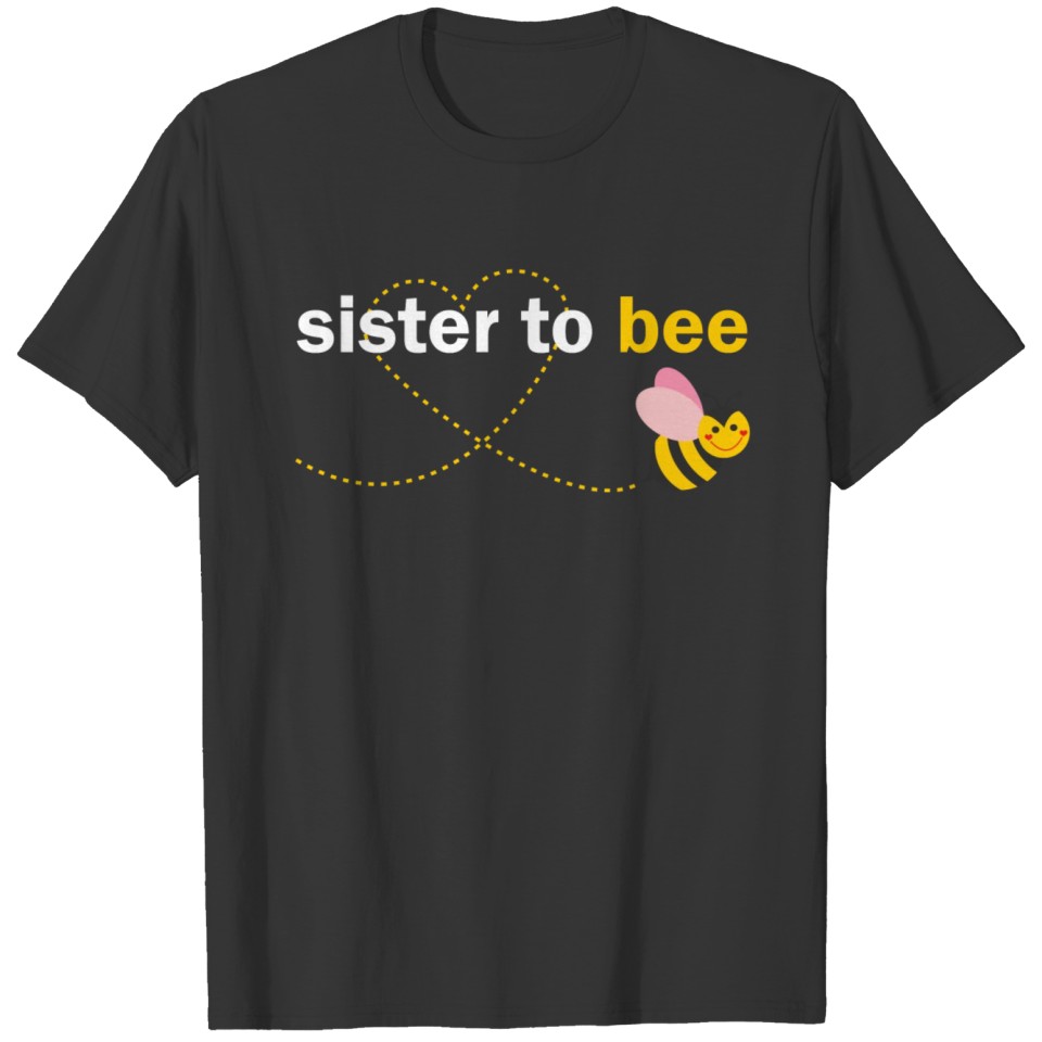Sister To Bee T Shirts