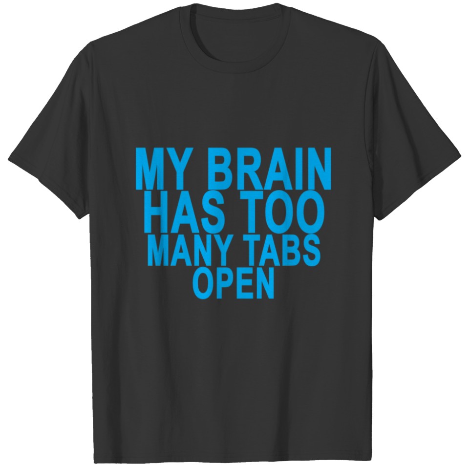 my_brain_has_too_many_tabs_open_ T-shirt