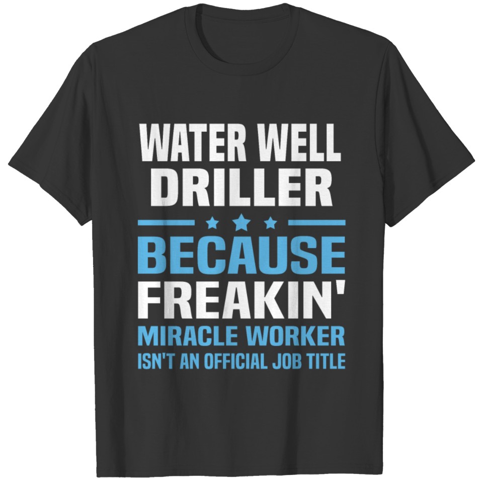Water Well Driller T-shirt