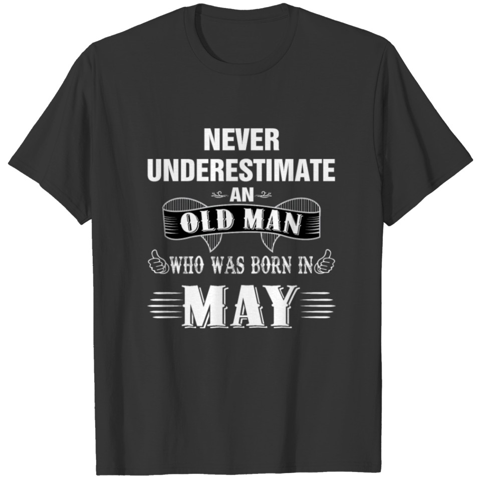 Never Underestimate An Old Man Who Was Born In May T-shirt