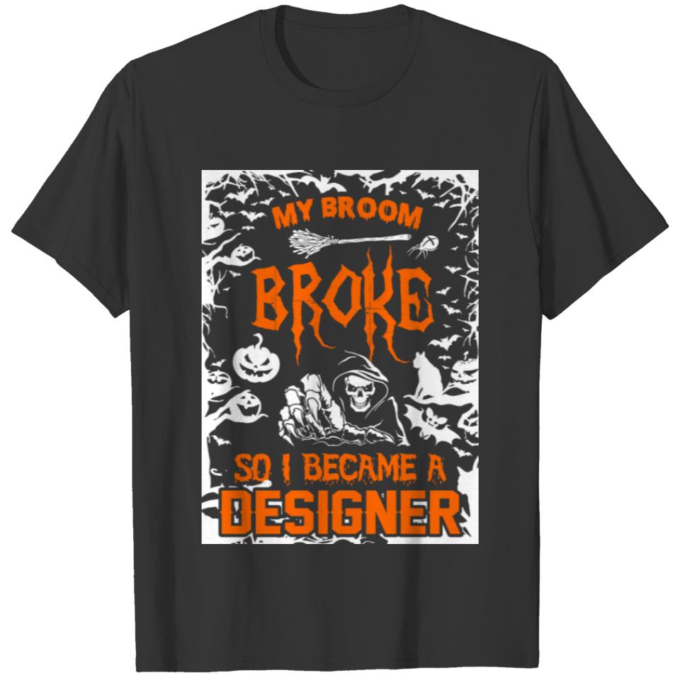 My Broom Broke So I Became A Designer T-shirt