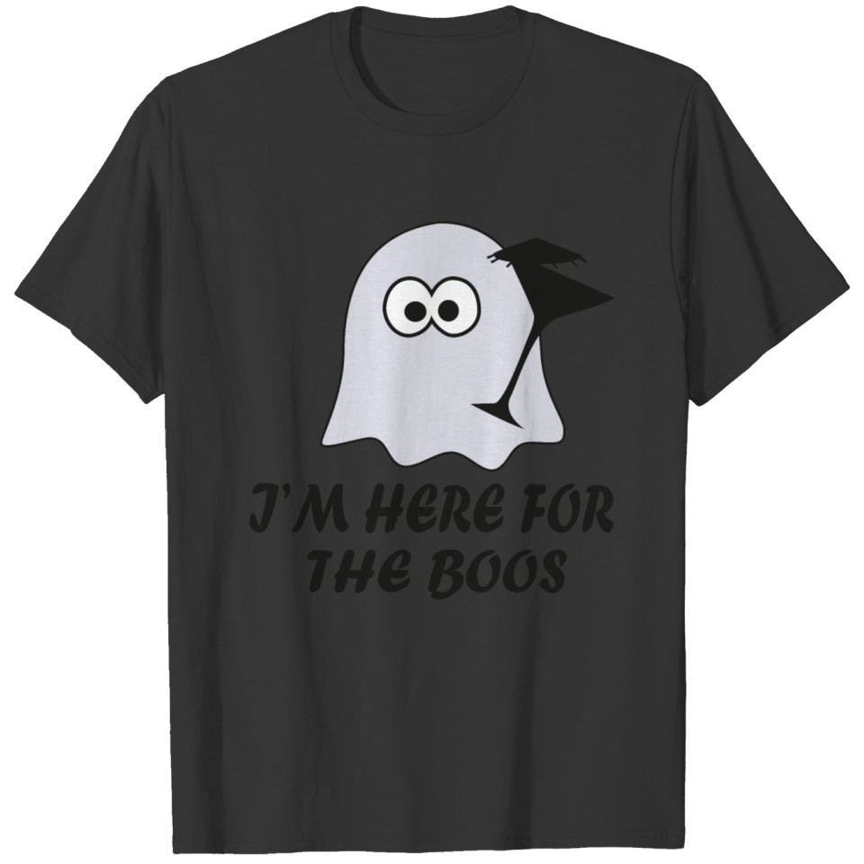 Im here for the boos T-shirt