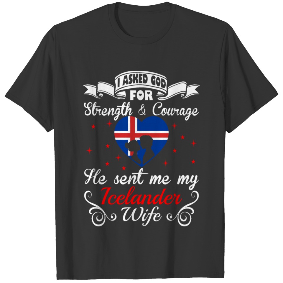 Asked God Strength Courage Sent Icelander Wife Tee T-shirt