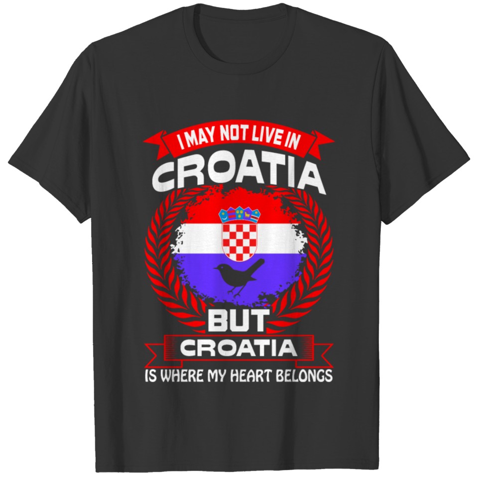 Croatia Is Where My Heart Belongs Country Tshirt T-shirt