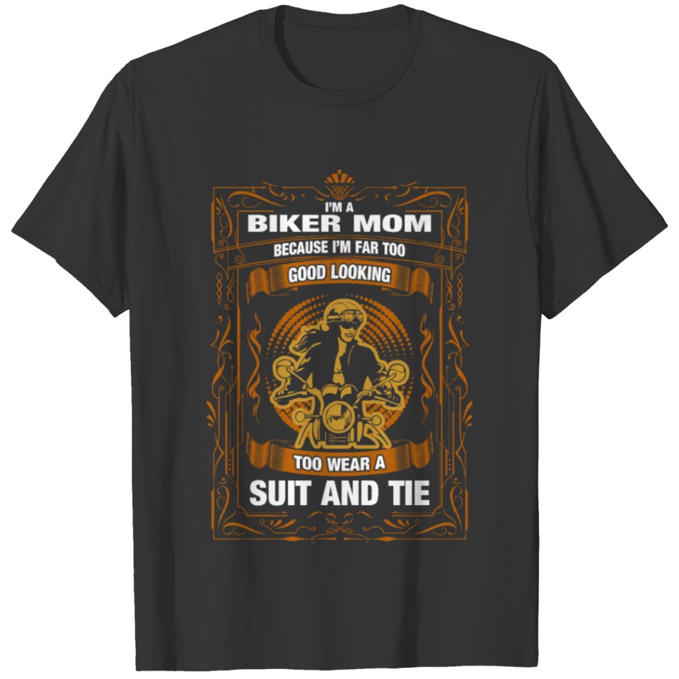 I'M A Biker Mom Because I'M Far too Good Looking T T-shirt
