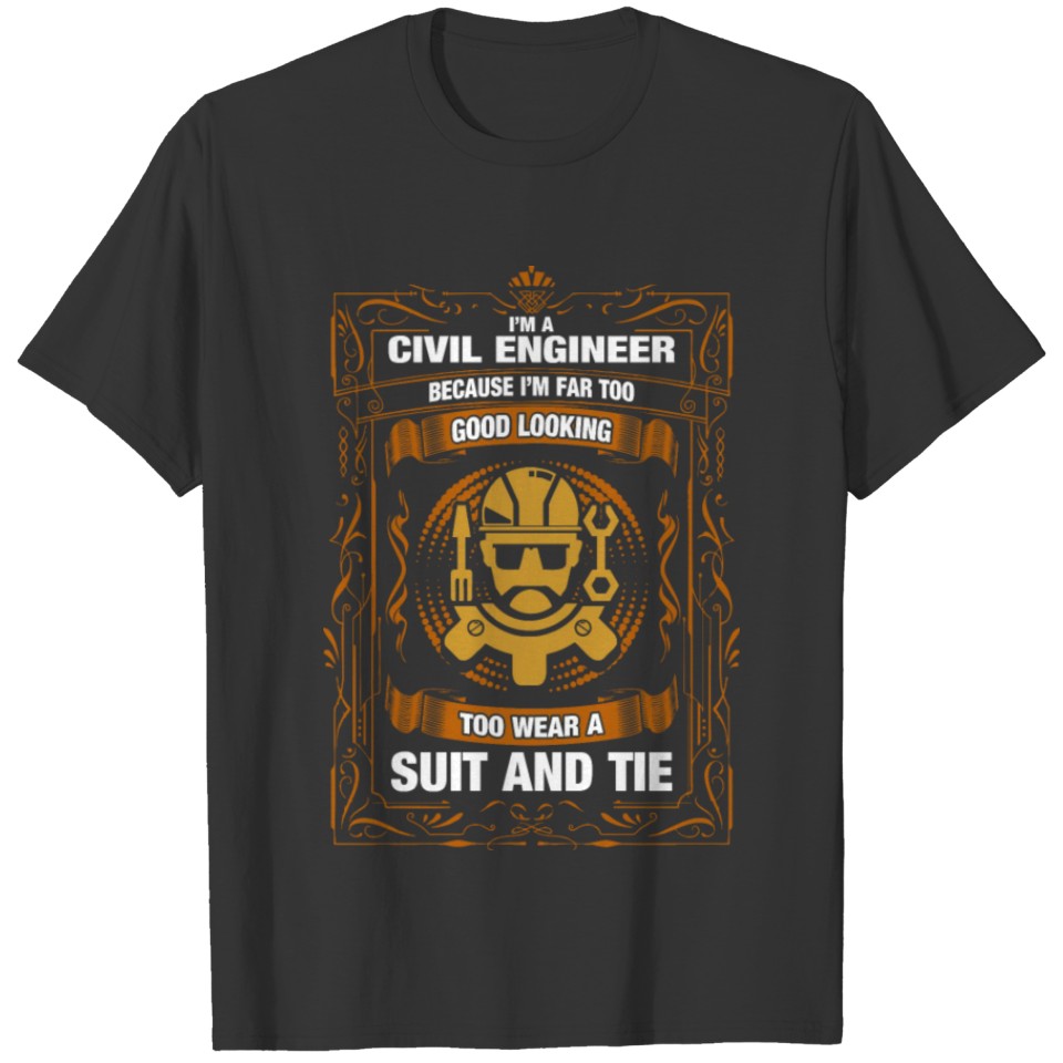 I'M A Civil Engineer Because I'M Far too Good Look T-shirt