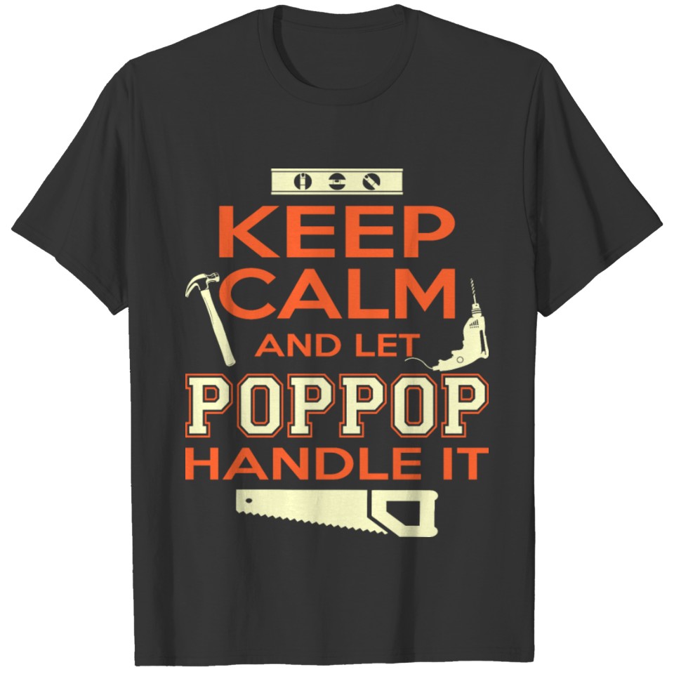 Keep Calm And Let Poppop Handle It Tshirt T-shirt