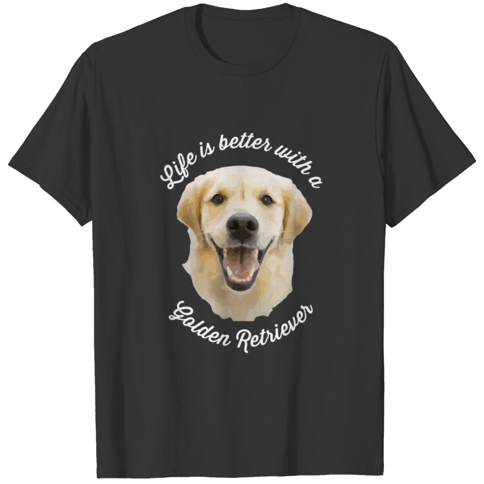Golden Retriever - Life is better with a Golden Re T-shirt